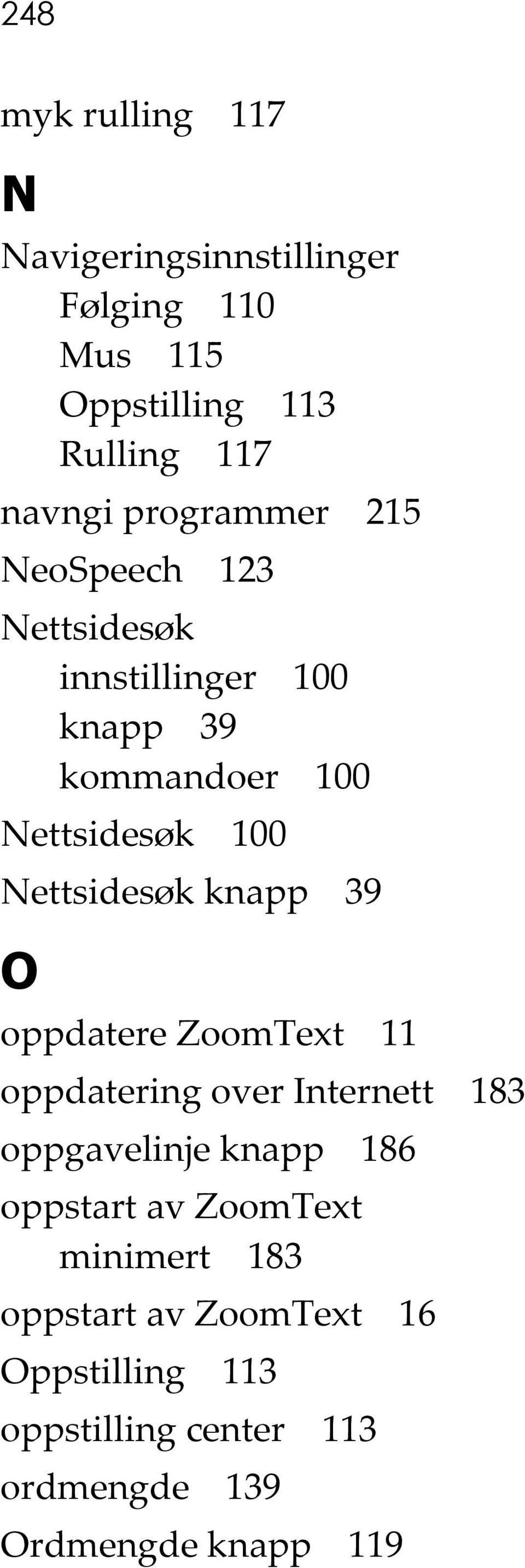 Nettsidesøk knapp 39 O oppdatere ZoomText 11 oppdatering over Internett 183 oppgavelinje knapp 186 oppstart