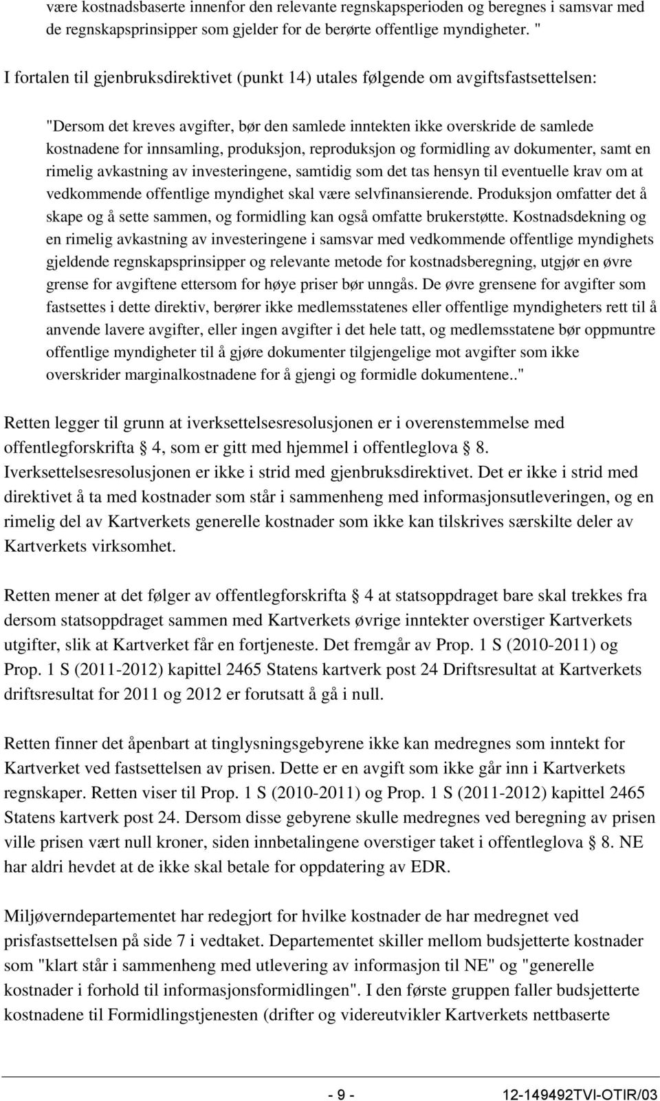 produksjon, reproduksjon og formidling av dokumenter, samt en rimelig avkastning av investeringene, samtidig som det tas hensyn til eventuelle krav om at vedkommende offentlige myndighet skal være