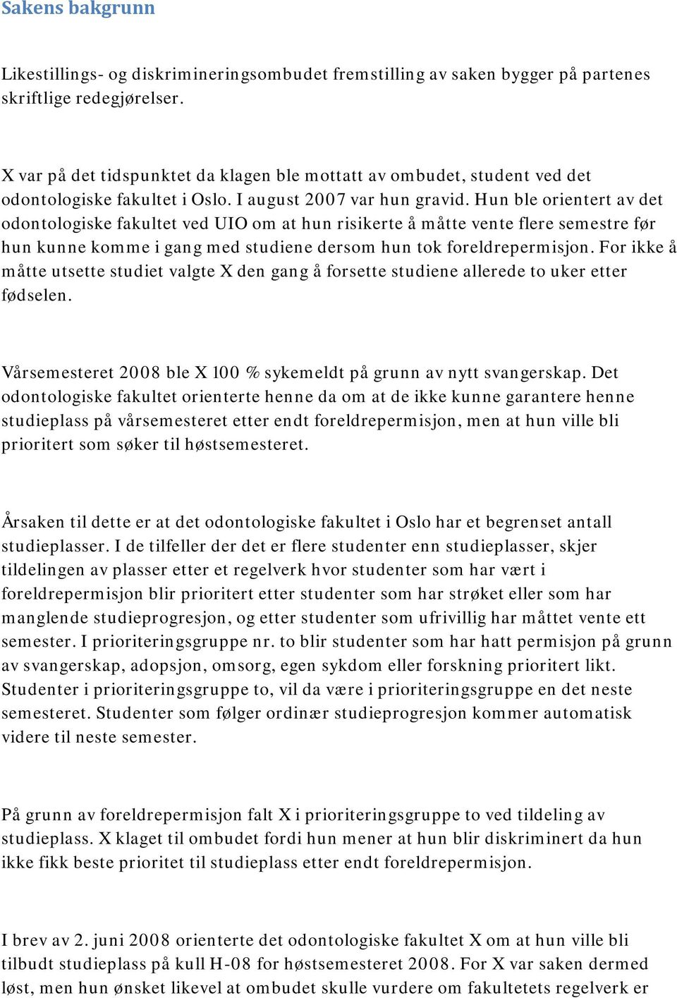 Hun ble orientert av det odontologiske fakultet ved UIO om at hun risikerte å måtte vente flere semestre før hun kunne komme i gang med studiene dersom hun tok foreldrepermisjon.