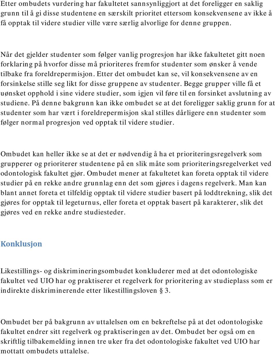 Når det gjelder studenter som følger vanlig progresjon har ikke fakultetet gitt noen forklaring på hvorfor disse må prioriteres fremfor studenter som ønsker å vende tilbake fra foreldrepermisjon.