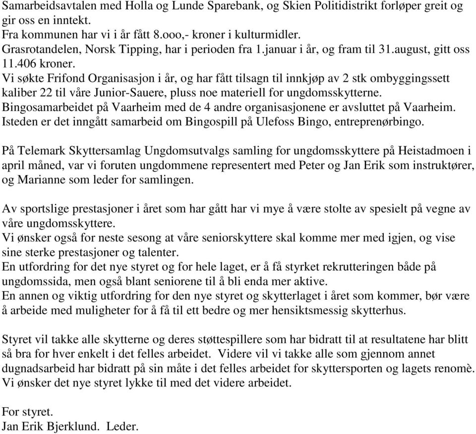 Vi søkte Frifond Organisasjon i år, og har fått tilsagn til innkjøp av 2 stk ombyggingssett kaliber 22 til våre Junior-Sauere, pluss noe materiell for ungdomsskytterne.