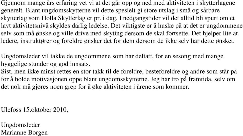 I nedgangstider vil det alltid bli spurt om et lavt aktivitetsnivå skyldes dårlig ledelse.