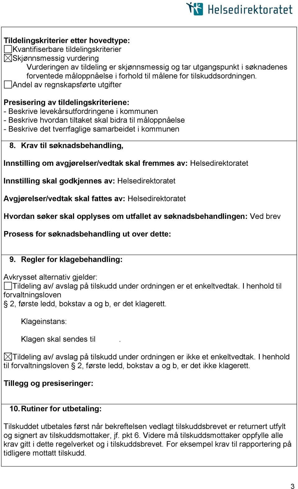 Andel av regnskapsførte utgifter Presisering av tildelingskriteriene: - Beskrive levekårsutfordringene i kommunen - Beskrive hvordan tiltaket skal bidra til måloppnåelse - Beskrive det tverrfaglige