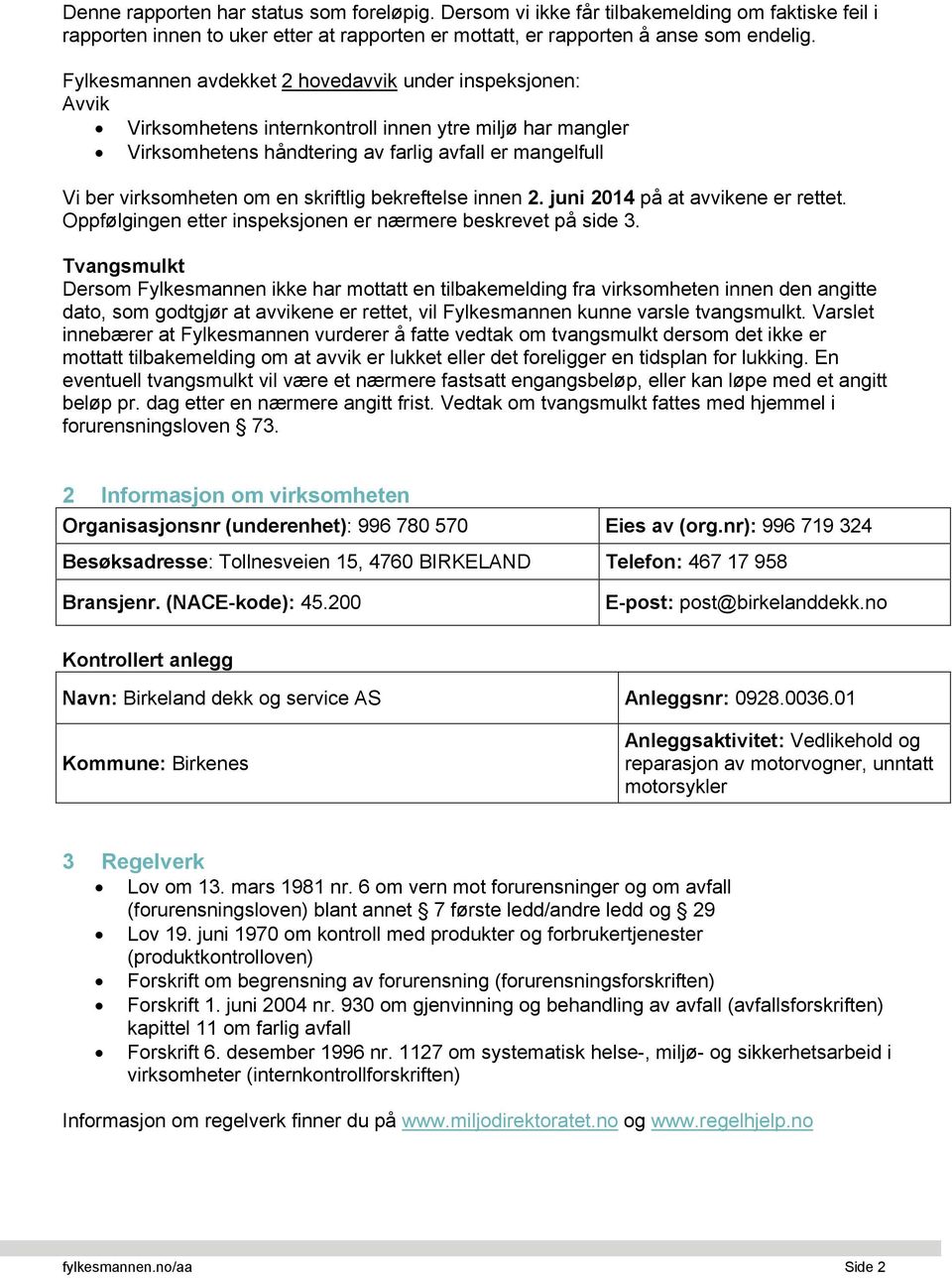 en skriftlig bekreftelse innen 2. juni 2014 på at avvikene er rettet. Oppfølgingen etter inspeksjonen er nærmere beskrevet på side 3.