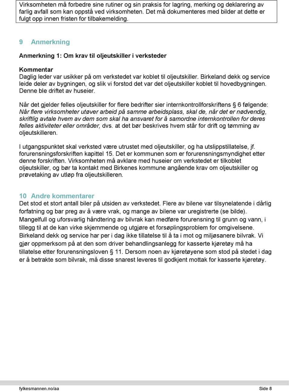 9 Anmerkning Anmerkning 1: Om krav til oljeutskiller i verksteder Kommentar Daglig leder var usikker på om verkstedet var koblet til oljeutskiller.