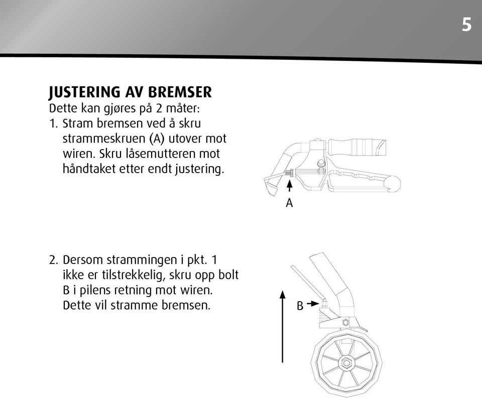 Skru låsemutteren mot håndtaket etter endt justering. A 2.