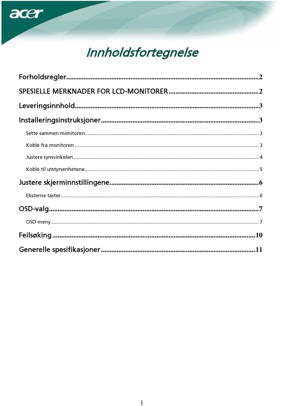 .. 3 Koble fra monitoren... 3 Justere synsvinkelen... 4 Koble til utstyrsenhetene.