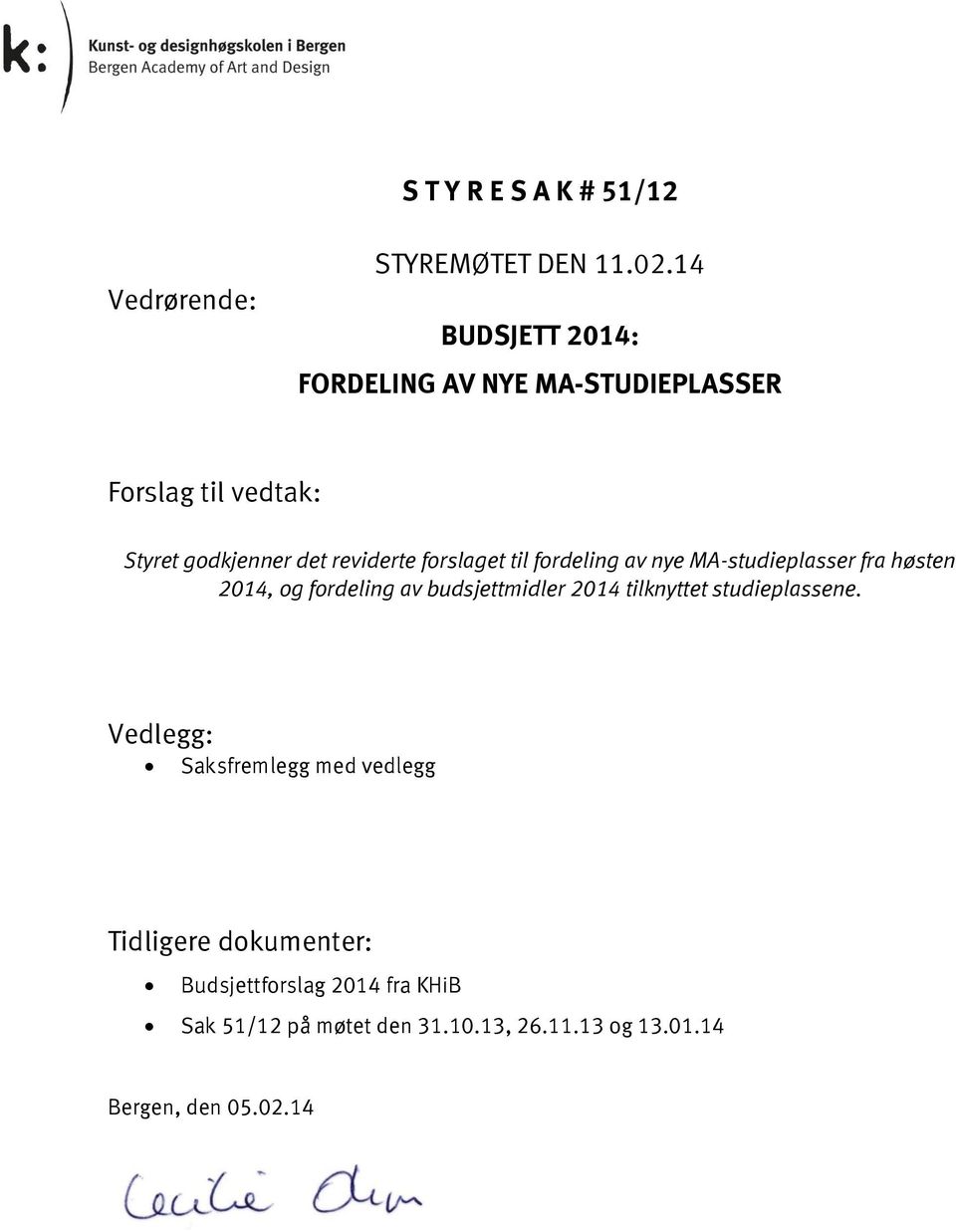 forslaget til fordeling av nye MA-studieplasser fra høsten 2014, og fordeling av budsjettmidler 2014 tilknyttet