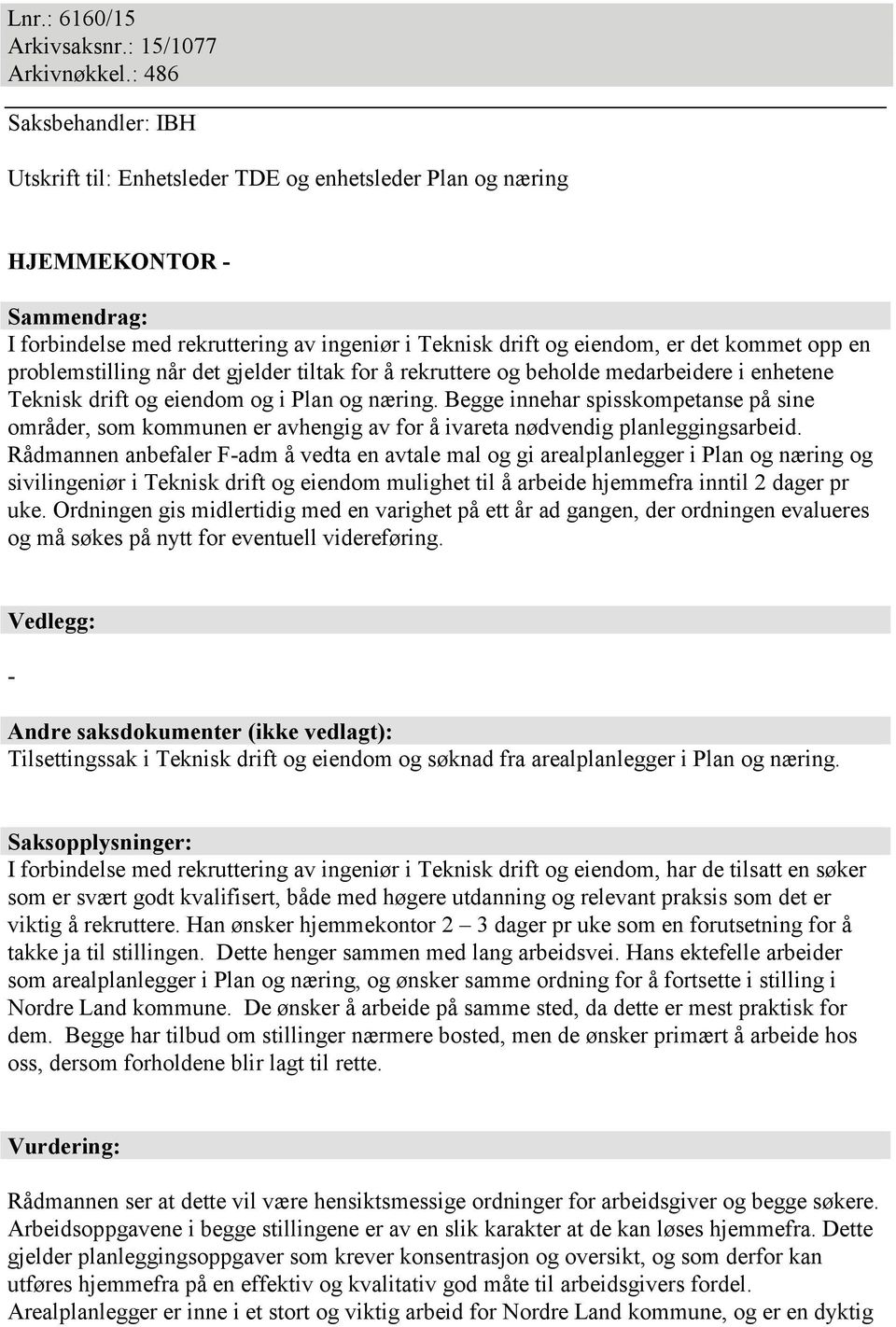 opp en problemstilling når det gjelder tiltak for å rekruttere og beholde medarbeidere i enhetene Teknisk drift og eiendom og i Plan og næring.