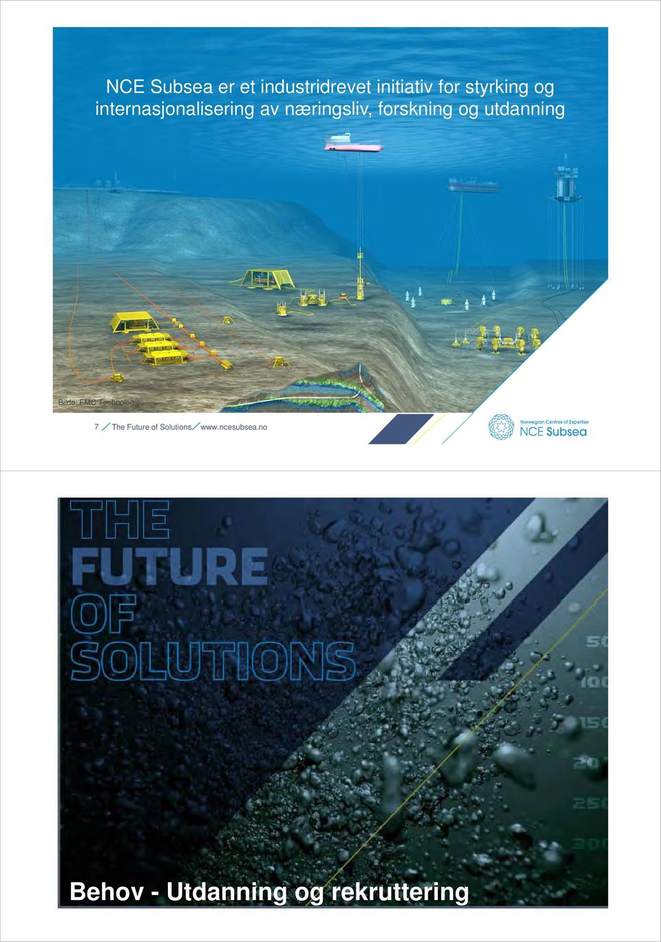 Bilde: FMC Technologies 7 The Future of Solutions www.ncesubsea.