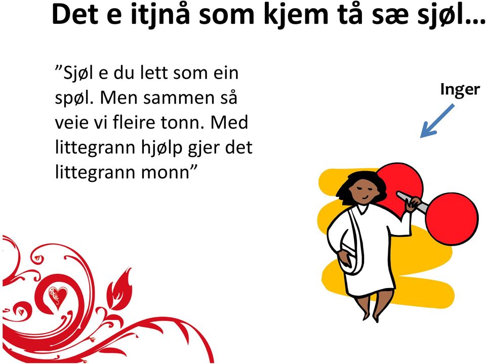 Men sammen så veie vi fleiretonn.