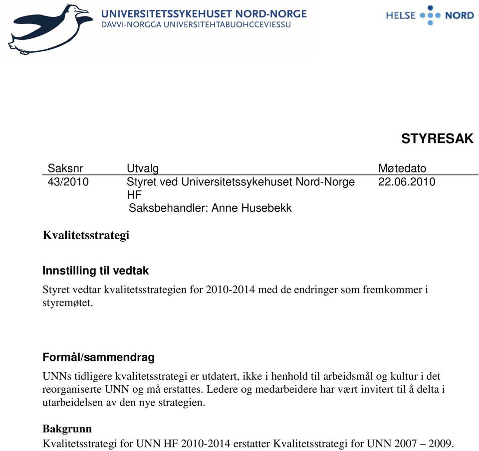 endringer som fremkommer i styremøtet.