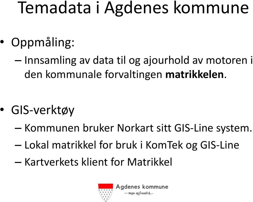 GIS-verktøy Kommunen bruker Norkart sitt GIS-Line system.