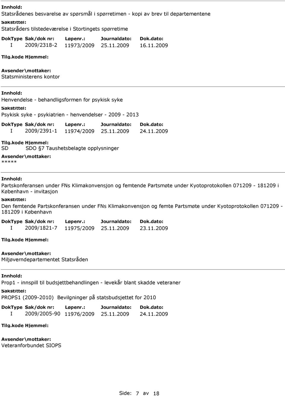 kode SD Hjemmel: SDO 7 Taushetsbelagte opplysninger ***** Partskonferansen under FNs Klimakonvensjon og femtende Partsmøte under Kyotoprotokollen 071209-181209 i København - invitasjon Den femtende