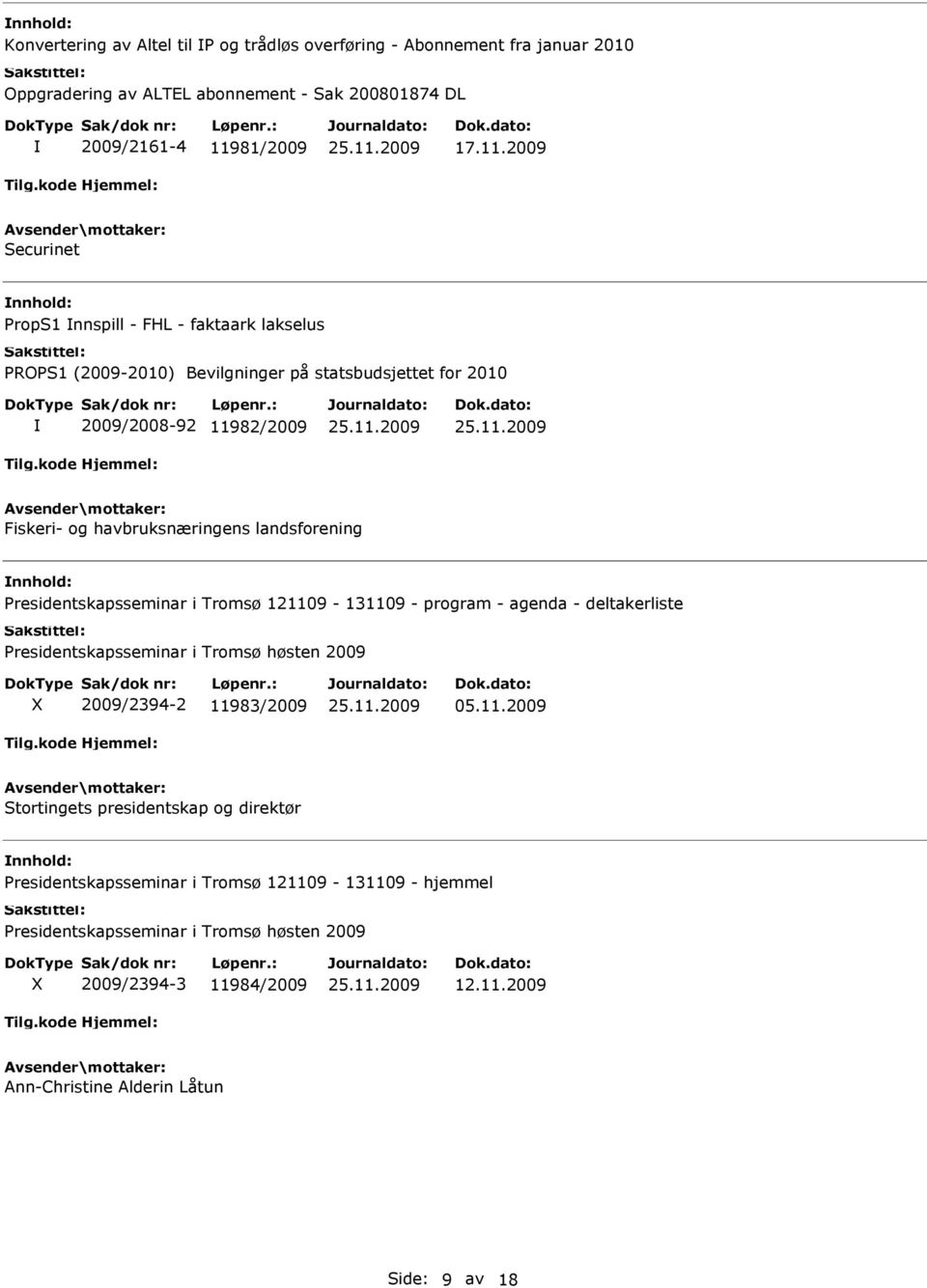 2009 Securinet PropS1 nnspill - FHL - faktaark lakselus PROPS1 (2009-2010) Bevilgninger på statsbudsjettet for 2010 2009/2008-92 11982/2009 Fiskeri- og havbruksnæringens