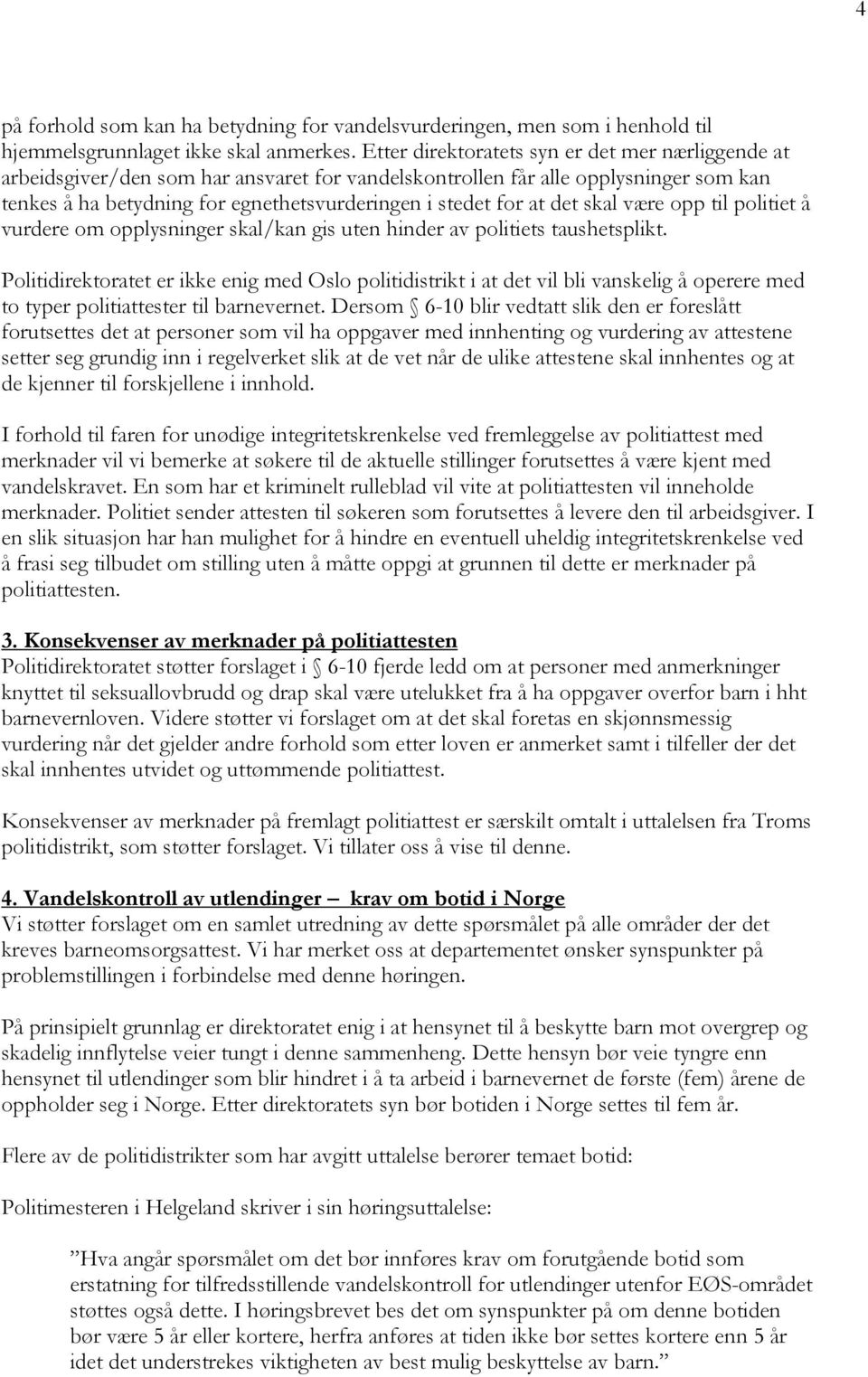 det skal være opp til politiet å vurdere om opplysninger skal/kan gis uten hinder av politiets taushetsplikt.