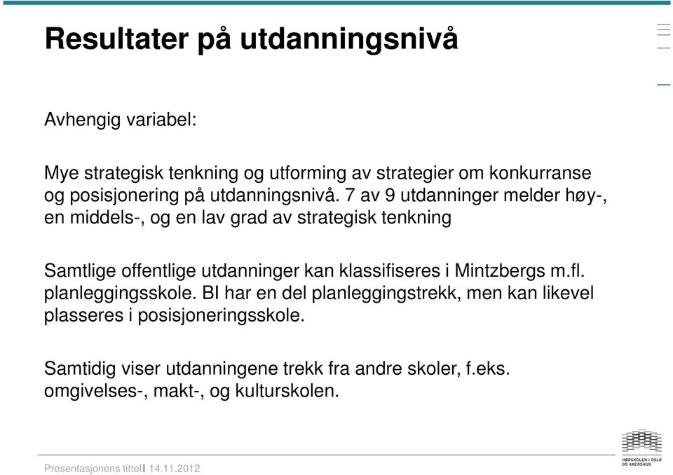 7 av 9 utdanninger melder høy-, en middels-, og en lav grad av strategisk tenkning Samtlige offentlige utdanninger kan