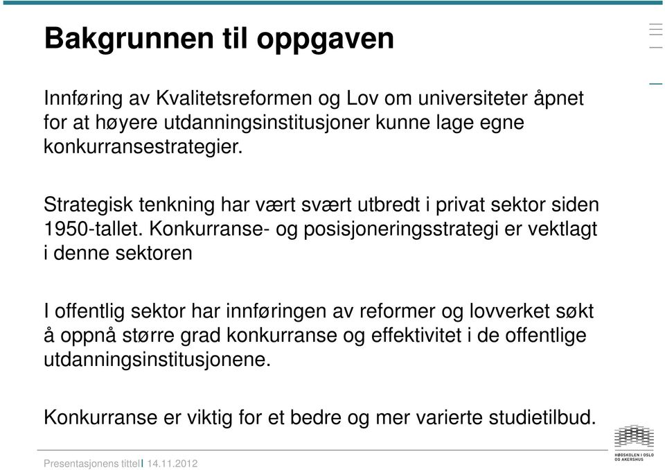 Konkurranse- og posisjoneringsstrategi er vektlagt i denne sektoren I offentlig sektor har innføringen av reformer og lovverket