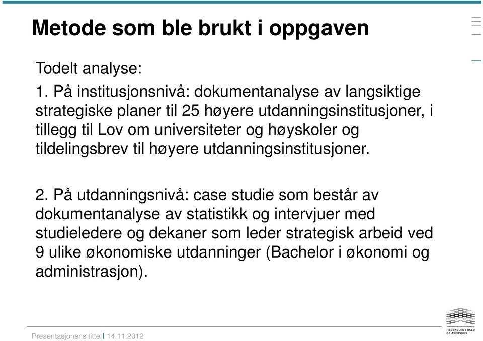 til Lov om universiteter og høyskoler og tildelingsbrev til høyere utdanningsinstitusjoner. 2.