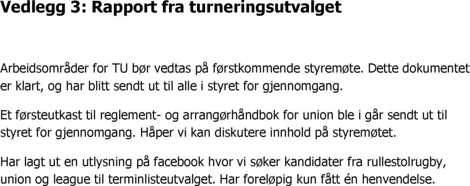 Et førsteutkast til reglement- og arrangørhåndbok for union ble i går sendt ut til styret for gjennomgang.