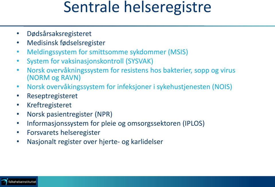 overvåkingssystem for infeksjoner i sykehustjenesten (NOIS) Reseptregisteret Kreftregisteret Norsk pasientregister (NPR)