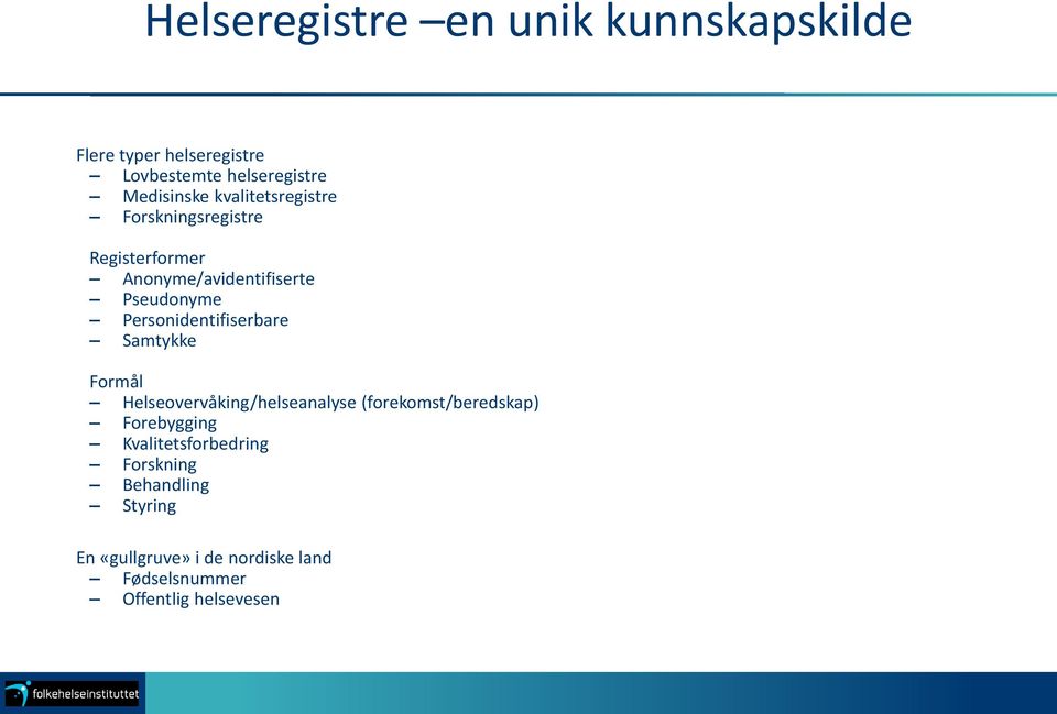 Personidentifiserbare Samtykke Formål Helseovervåking/helseanalyse (forekomst/beredskap) Forebygging