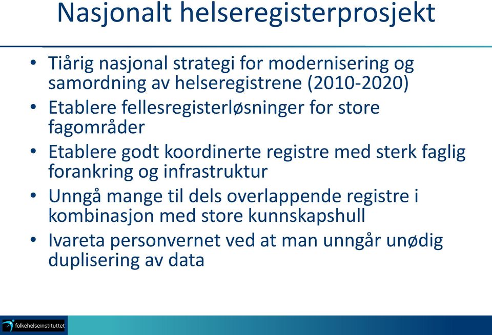 koordinerte registre med sterk faglig forankring og infrastruktur Unngå mange til dels overlappende