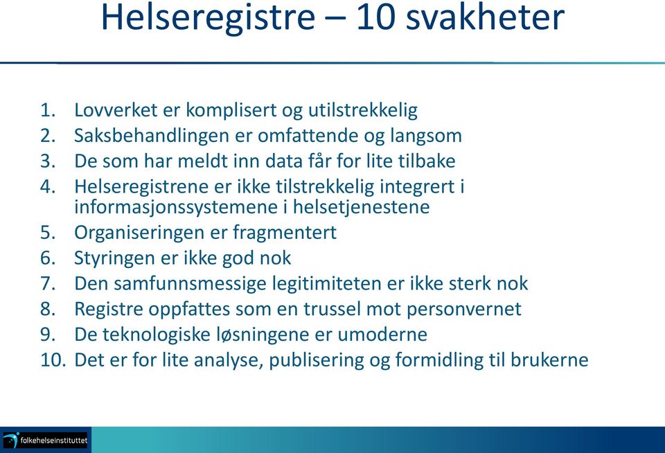 Helseregistrene er ikke tilstrekkelig integrert i informasjonssystemene i helsetjenestene 5. Organiseringen er fragmentert 6.