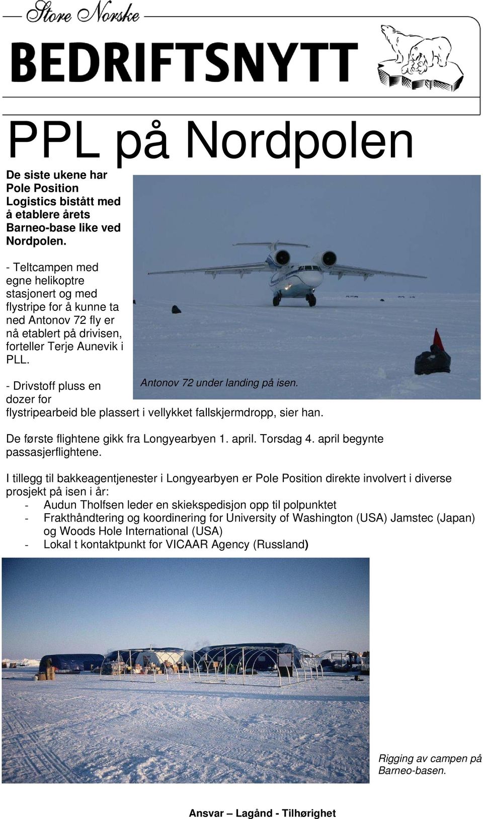 - Drivstoff pluss en Antonov 72 under landing på isen. dozer for flystripearbeid ble plassert i vellykket fallskjermdropp, sier han. De første flightene gikk fra Longyearbyen 1. april. Torsdag 4.