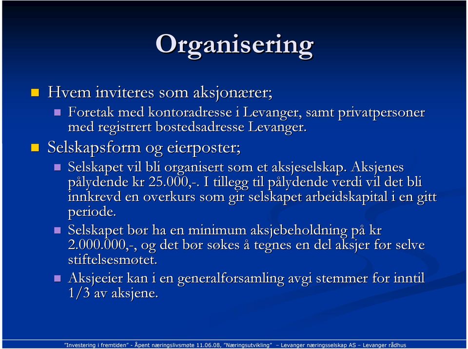 . I tillegg til pålydende p verdi vil det bli innkrevd en overkurs som gir selskapet arbeidskapital i en gitt periode.