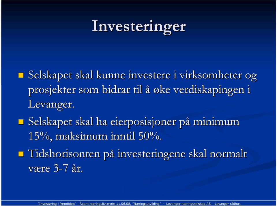 Selskapet skal ha eierposisjoner påp minimum 15%, maksimum