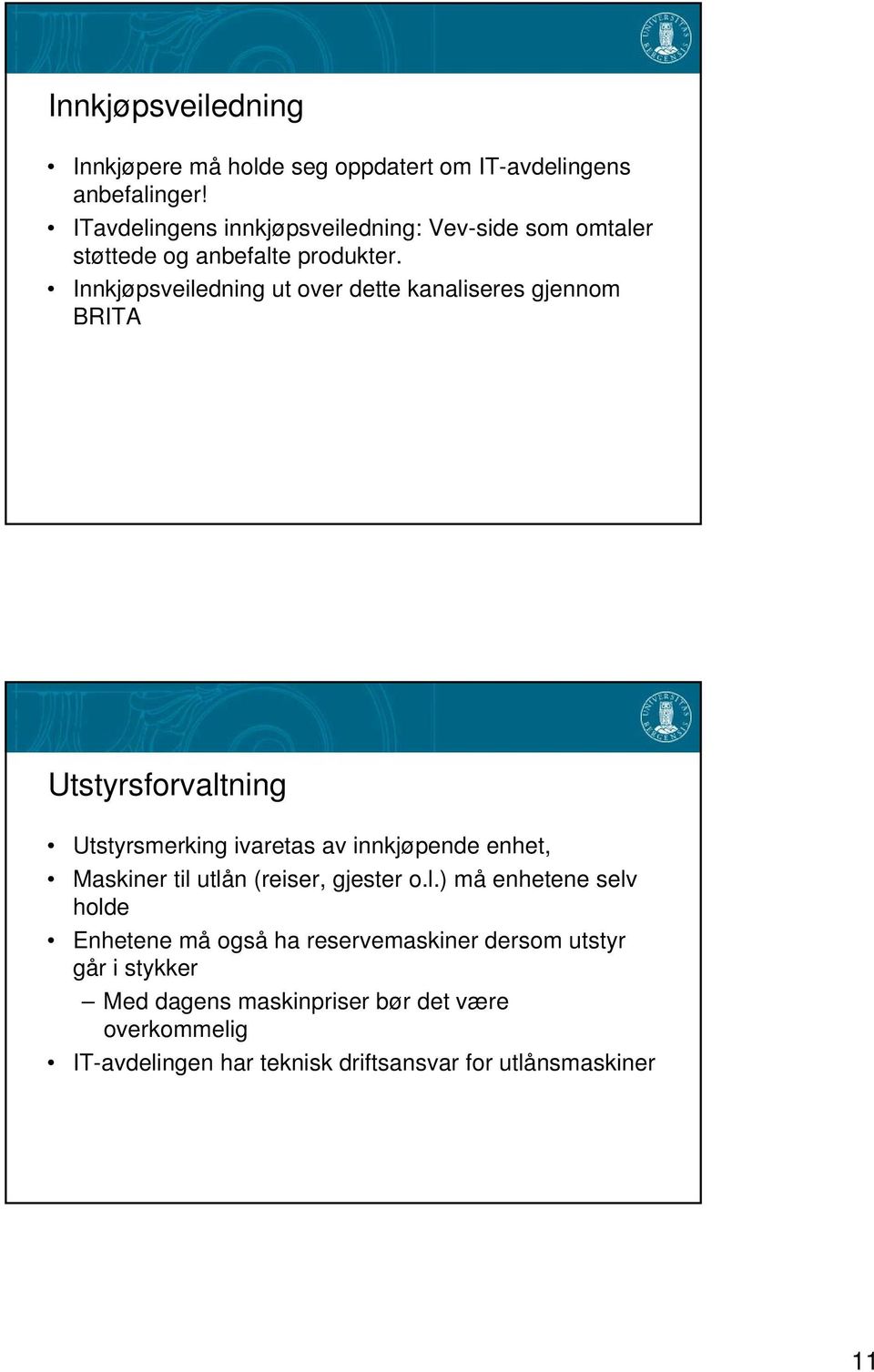 Innkjøpsveiledning ut over dette kanaliseres gjennom BRITA Utstyrsforvaltning Utstyrsmerking ivaretas av innkjøpende enhet, Maskiner