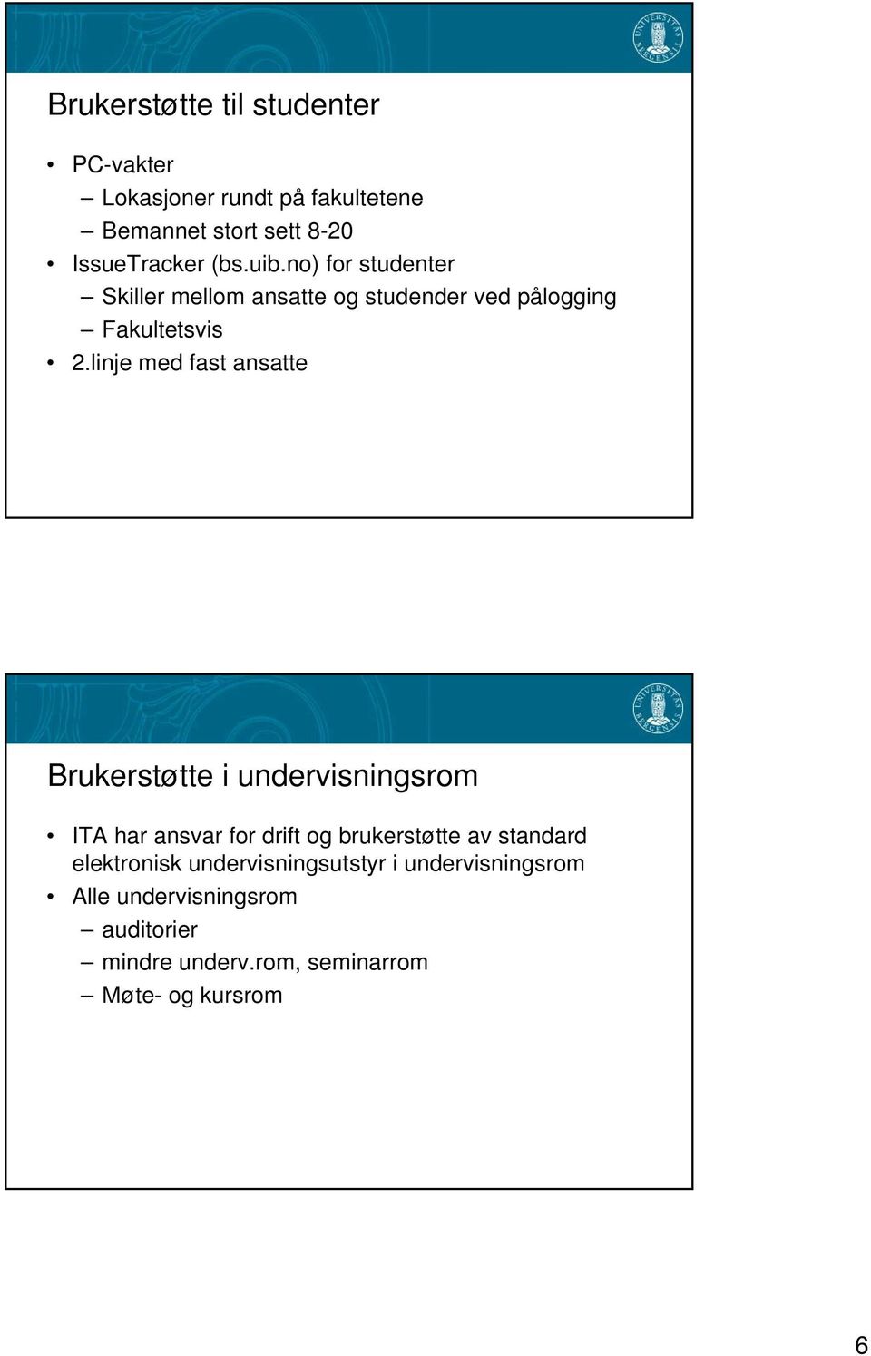 linje med fast ansatte Brukerstøtte i undervisningsrom ITA har ansvar for drift og brukerstøtte av standard