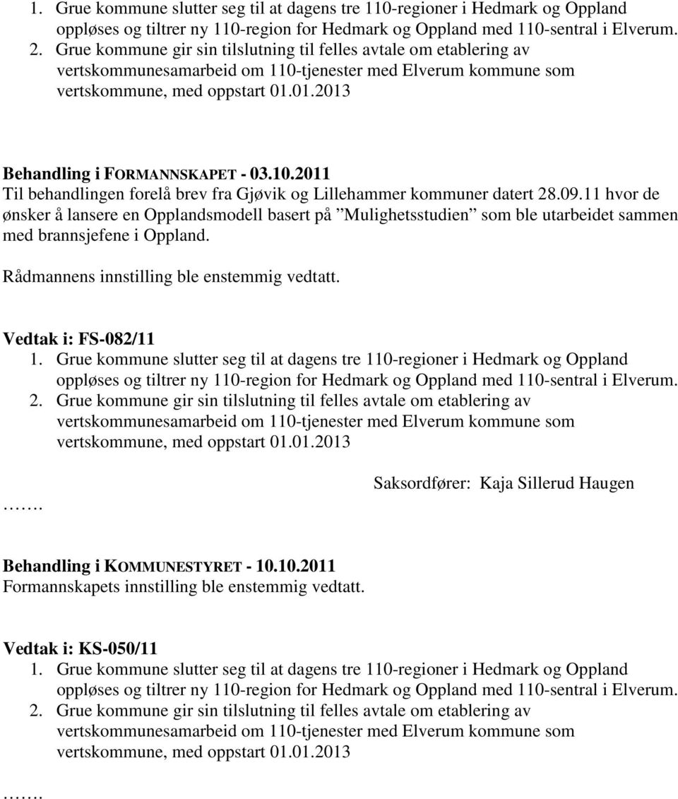 10.2011 Til behandlingen forelå brev fra Gjøvik og Lillehammer kommuner datert 28.09.