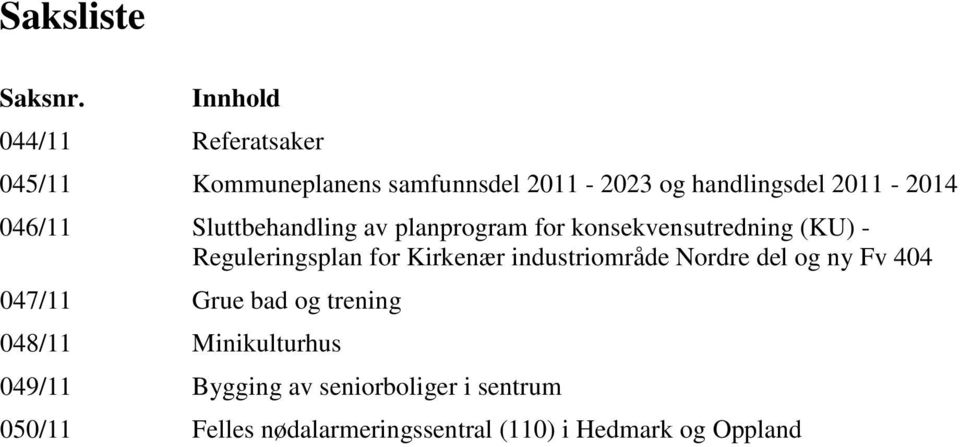 046/11 Sluttbehandling av planprogram for konsekvensutredning (KU) - Reguleringsplan for Kirkenær