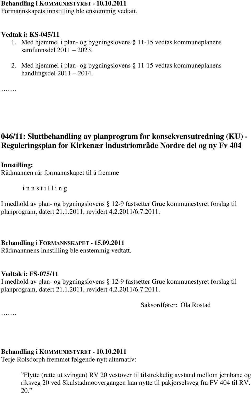 046/11: Sluttbehandling av planprogram for konsekvensutredning (KU) - Reguleringsplan for Kirkenær industriområde Nordre del og ny Fv 404 Innstilling: Rådmannen rår formannskapet til å fremme i n n s