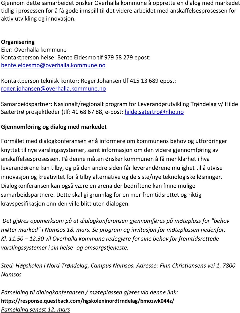 johansen@overhalla.kommune.no Samarbeidspartner: Nasjonalt/regionalt program for Leverandørutvikling Trøndelag v/ Hilde Sætertrø prosjektleder (tlf: 41 68 67 88, e-post: hilde.satertro@nho.