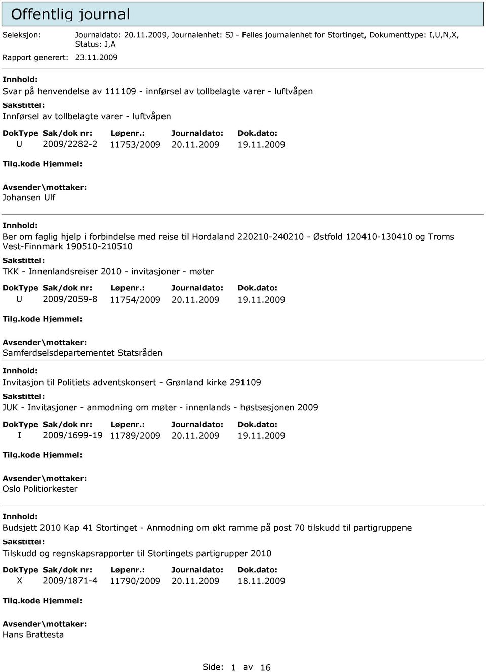 reise til Hordaland 220210-240210 - Østfold 120410-130410 og Troms Vest-Finnmark 190510-210510 TKK - nnenlandsreiser 2010 - invitasjoner - møter 2009/2059-8 11754/2009 Samferdselsdepartementet