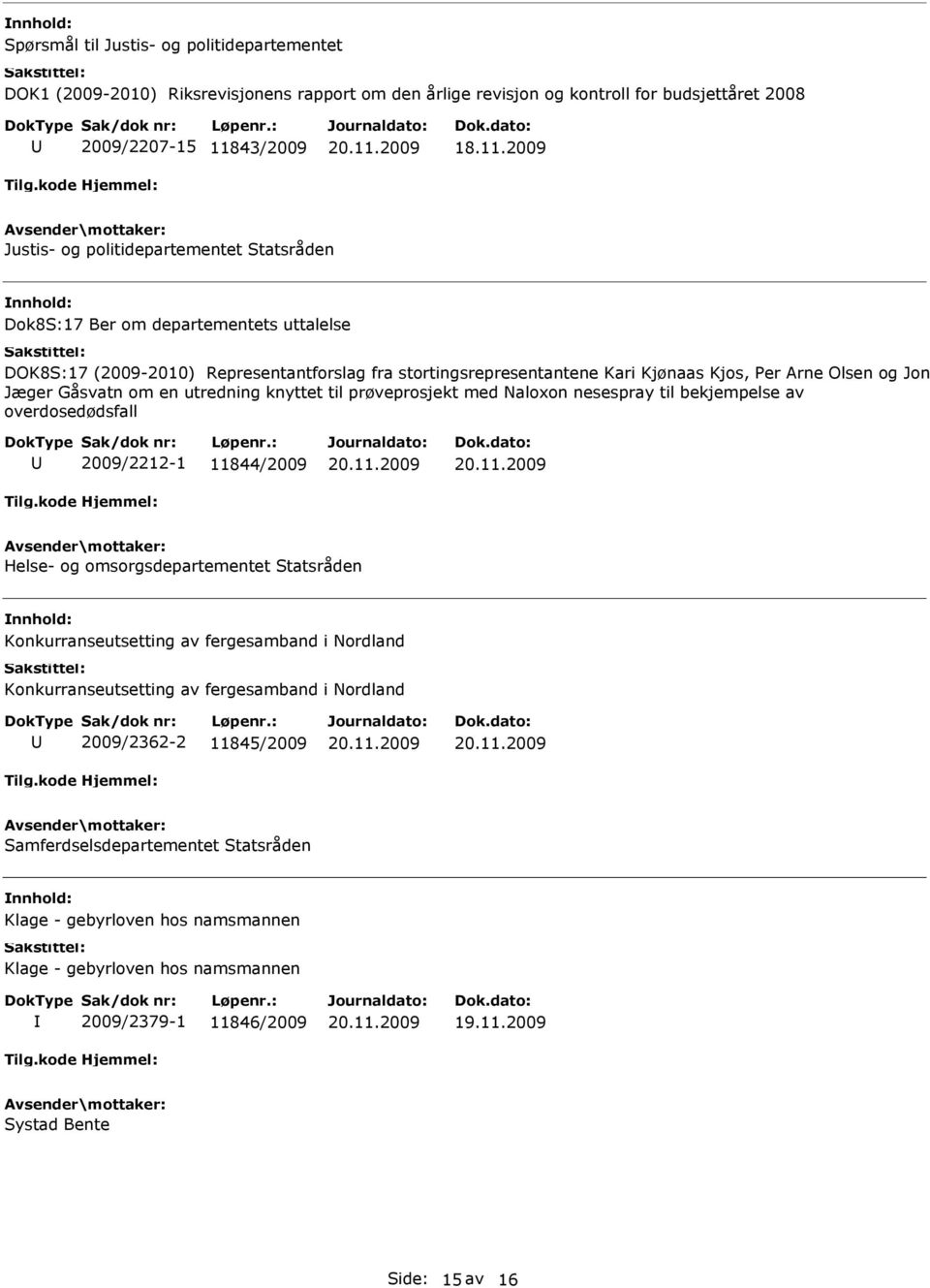 bekjempelse av overdosedødsfall 2009/2212-1 11844/2009 Helse- og omsorgsdepartementet Statsråden Konkurranseutsetting av fergesamband i Nordland Konkurranseutsetting av