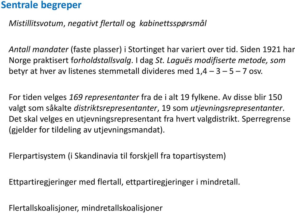 For tiden velges 169 representanter fra de i alt 19 fylkene. Av disse blir 150 valgt som såkalte distriktsrepresentanter, 19 som utjevningsrepresentanter.