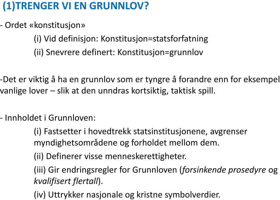 grunnlov som er tyngre å forandre enn for eksempel vanlige lover slik at den unndras kortsiktig, taktisk spill.