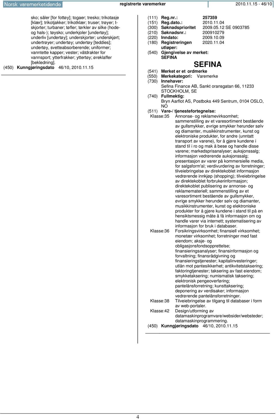 [undertøy]; underliv [undertøy]; underskjorter; underskjørt; undertrøyer; undertøy; undertøy [teddies]; undertøy, svetteabsorberende; uniformer; vanntette kapper; vester; våtdrakter for vannsport;