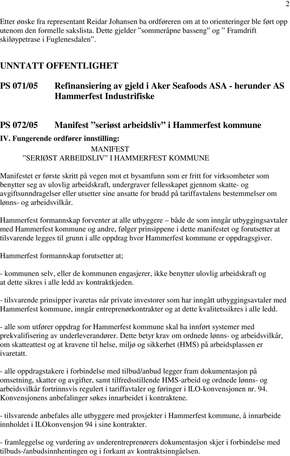 2 UNNTATT OFFENTLIGHET PS 071/05 Refinansiering av gjeld i Aker Seafoods ASA - herunder AS Hammerfest Industrifiske PS 072/05 Manifest seriøst arbeidsliv i Hammerfest kommune IV.