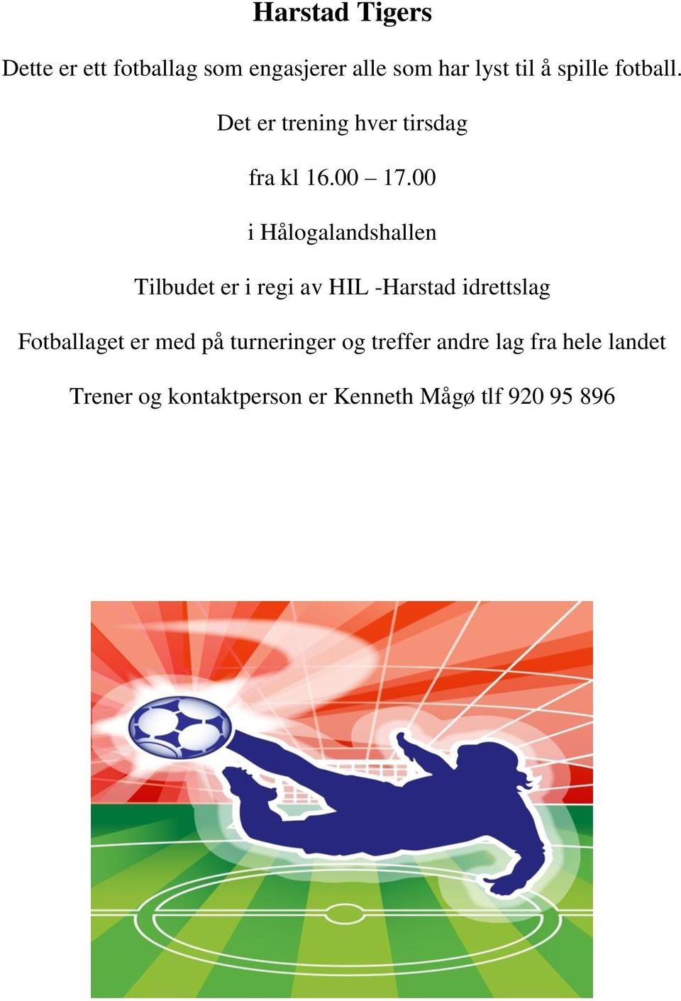 00 i Hålogalandshallen Tilbudet er i regi av HIL -Harstad idrettslag Fotballaget