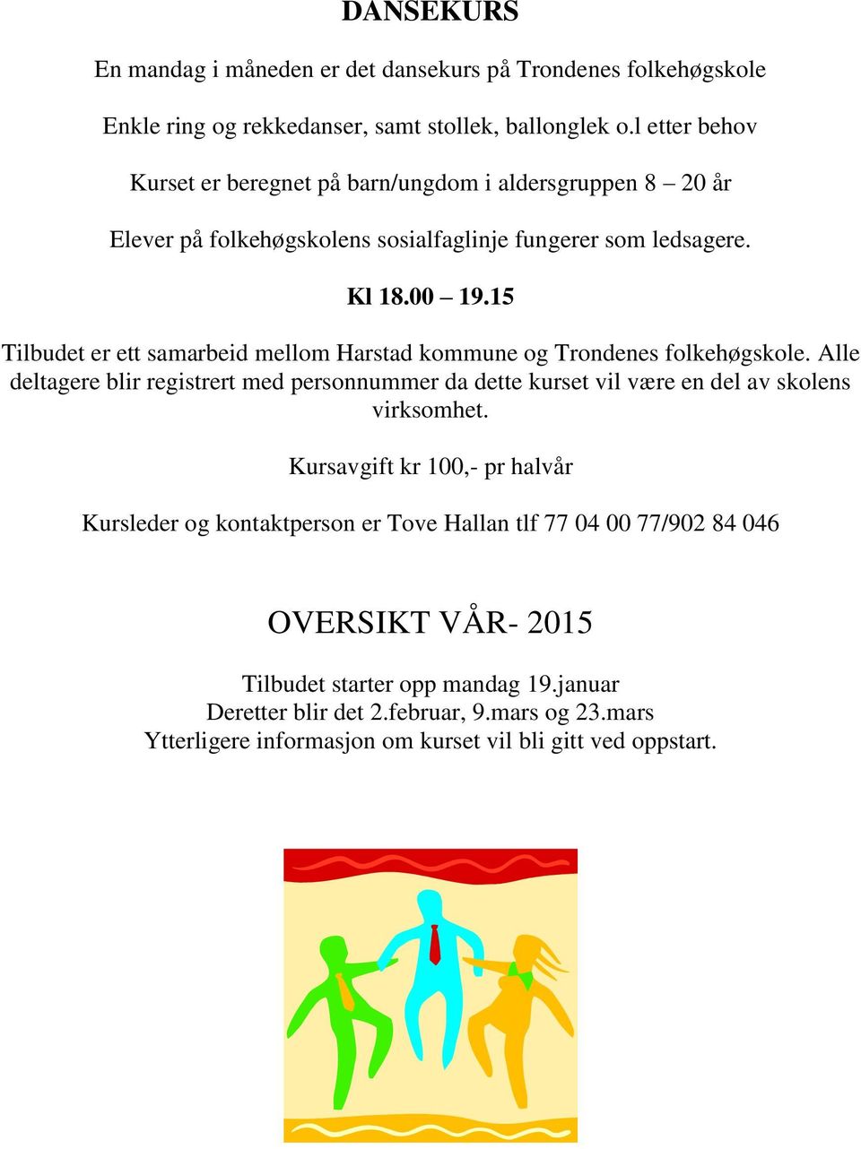 15 Tilbudet er ett samarbeid mellom Harstad kommune og Trondenes folkehøgskole.