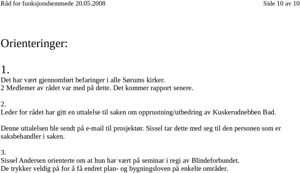 Leder for rådet har gitt en uttalelse til saken om opprustning/utbedring av Kuskerudnebben Bad.