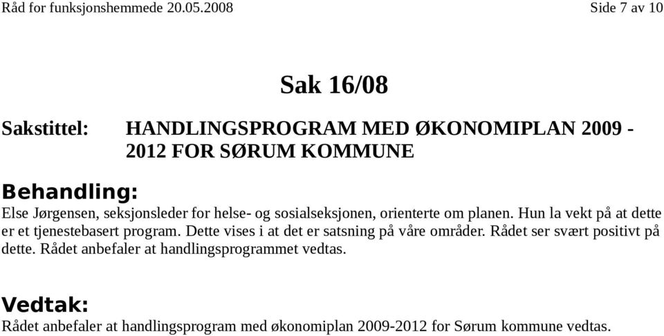 seksjonsleder for helse- og sosialseksjonen, orienterte om planen. Hun la vekt på at dette er et tjenestebasert program.