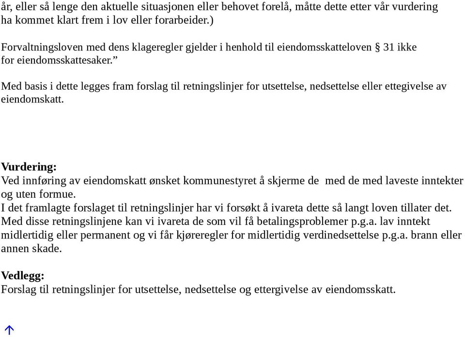 Med basis i dette legges fram forslag til retningslinjer for utsettelse, nedsettelse eller ettegivelse av eiendomskatt.