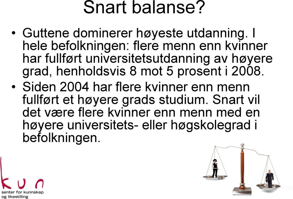 grad, henholdsvis 8 mot 5 prosent i 2008.