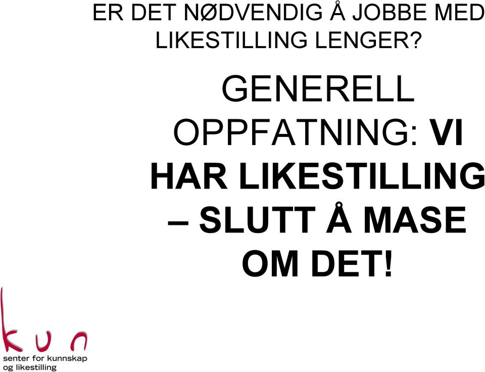 GENERELL OPPFATNING: VI HAR